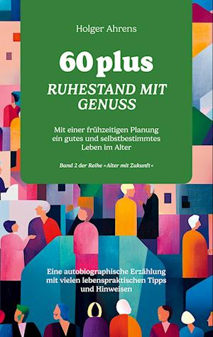 Cover for Holger Ahrens · 60 plus - Ruhestand mit Genuss (Book) (2025)