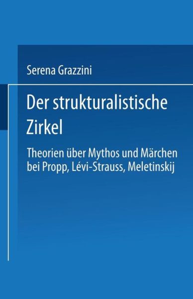 Cover for Serena Grazzini · Der Strukturalistische Zirkel: Theorien UEber Mythos Und Marchen Bei Propp, Levi-Strauss, Meletinskij (Paperback Book) [1999 edition] (1999)