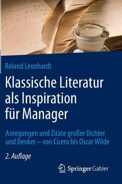 Cover for Roland Leonhardt · Klassische Literatur als Inspiration fur Manager: Anregungen und Zitate großer Dichter und Denker – von Cicero bis Oscar Wilde (Hardcover Book) [2., überarb. u. erw. Aufl. 2015 edition] (2015)