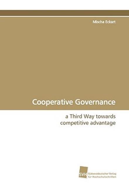 Cover for Mischa Eckart · Cooperative Governance: a Third Way Towards Competitive Advantage (Paperback Book) (2009)