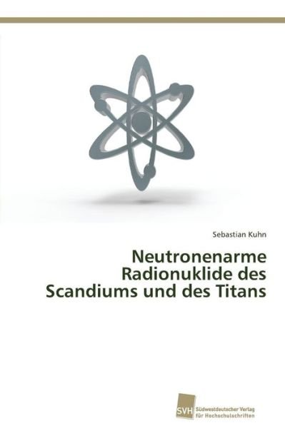Cover for Kuhn Sebastian · Neutronenarme Radionuklide Des Scandiums Und Des Titans (Pocketbok) (2015)