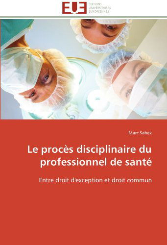 Cover for Marc Sabek · Le Procès Disciplinaire Du Professionnel De Santé: Entre Droit D'exception et Droit Commun (Paperback Book) [French edition] (2018)