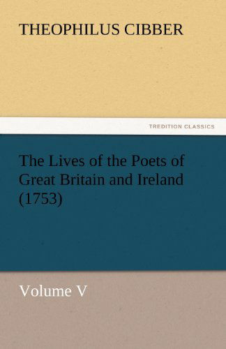 Cover for Theophilus Cibber · The Lives of the Poets of Great Britain and Ireland (1753): Volume V (Tredition Classics) (Paperback Book) (2011)