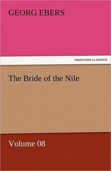 Cover for Georg Ebers · The Bride of the Nile  -  Volume 08 (Tredition Classics) (Paperback Book) (2011)