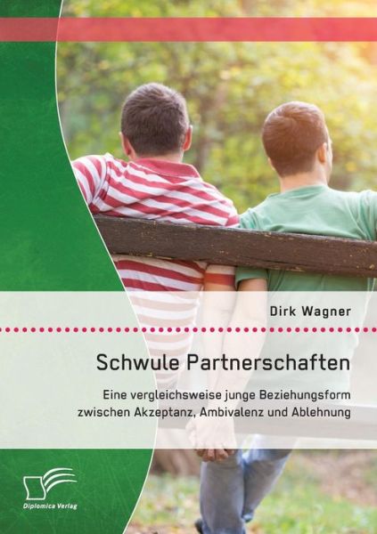 Cover for Dirk Wagner · Schwule Partnerschaften: Eine Vergleichsweise Junge Beziehungsform Zwischen Akzeptanz, Ambivalenz Und Ablehnung (Paperback Book) [German edition] (2014)