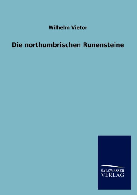 Cover for Wilhelm Vietor · Die Northumbrischen Runensteine (Paperback Book) [German edition] (2013)