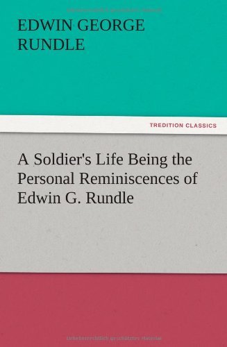 Cover for Edwin George Rundle · A Soldier's Life Being the Personal Reminiscences of Edwin G. Rundle (Pocketbok) (2012)