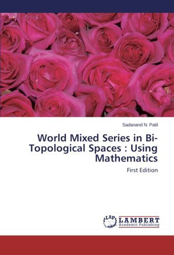 Cover for Sadanand N. Patil · World Mixed Series in Bi-topological Spaces : Using Mathematics: First Edition (Pocketbok) (2013)