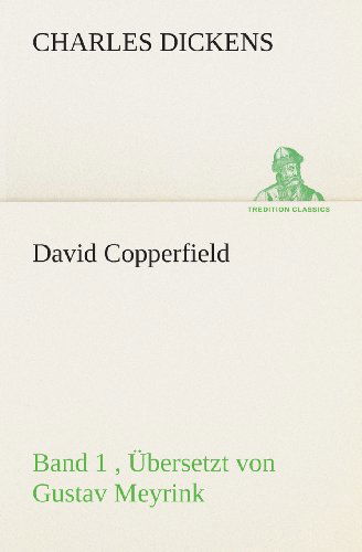 Cover for Charles Dickens · David Copperfield - Band 1, Übersetzt Von Gustav Meyrink: Band 1 , Übersetzt Von Gustav Meyrink (Tredition Classics) (German Edition) (Paperback Bog) [German edition] (2013)