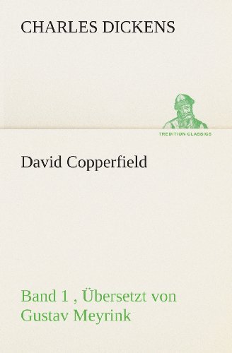 Cover for Charles Dickens · David Copperfield - Band 1, Übersetzt Von Gustav Meyrink: Band 1 , Übersetzt Von Gustav Meyrink (Tredition Classics) (German Edition) (Paperback Book) [German edition] (2013)