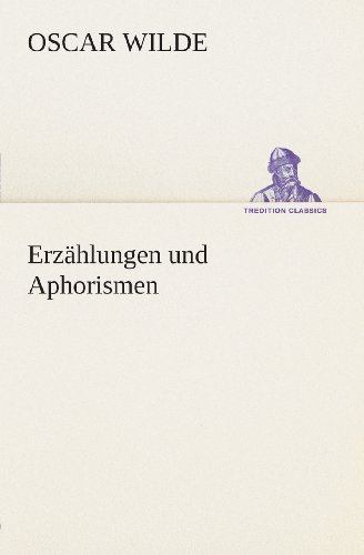Cover for Oscar Wilde · Erzählungen Und Aphorismen (Tredition Classics) (German Edition) (Pocketbok) [German edition] (2013)