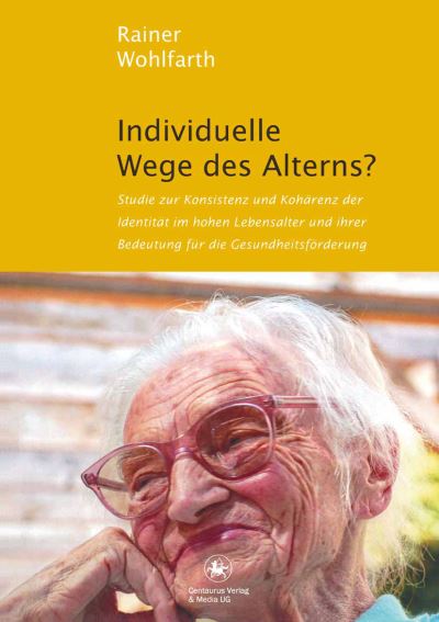 Cover for Rainer Wohlfarth · Individuelle Wege des Alterns?: Studie zur Konsistenz und Koharenz der Identitat im hohen Lebensalter und ihrer Bedeutung fur die Gesundheitsforderung - Beitrage zur gesellschaftswissenschaftlichen Forschung (Paperback Book) (2015)