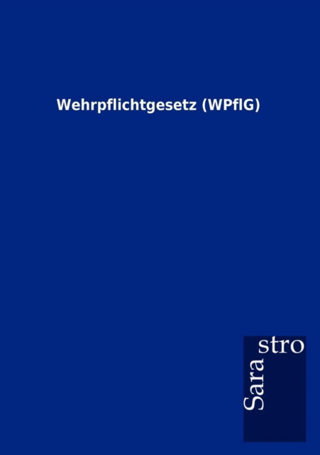 Cover for Sarastro Gmbh · Wehrpflichtgesetz (Wpflg) (German Edition) (Paperback Book) [German edition] (2012)