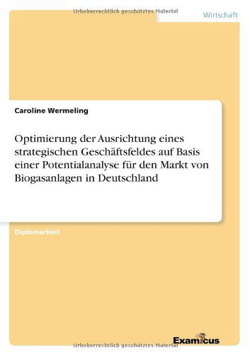 Cover for Caroline Wermeling · Optimierung der Ausrichtung eines strategischen Geschaftsfeldes auf Basis einer Potentialanalyse fur den Markt von Biogasanlagen in Deutschland (Pocketbok) [German edition] (2012)