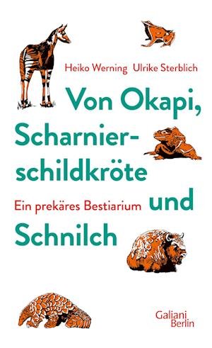 Cover for Heiko Werning · Von Okapi, Scharnierschildkröte und Schnilch (Gebundenes Buch) (2022)