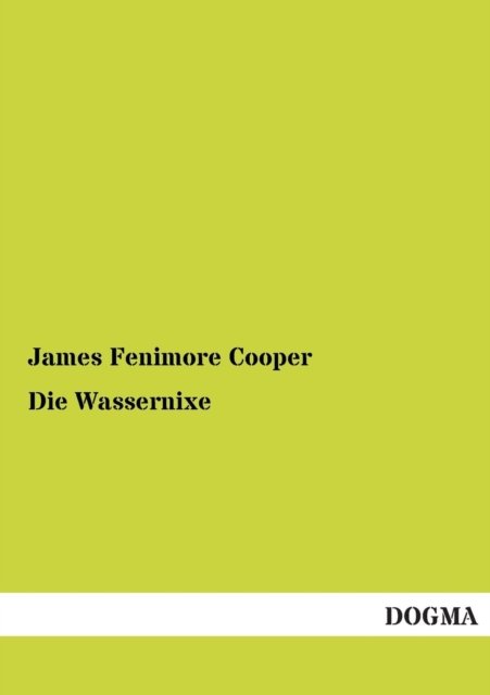 Die Wassernixe - James Fenimore Cooper - Boeken - DOGMA - 9783955800550 - 19 februari 2013