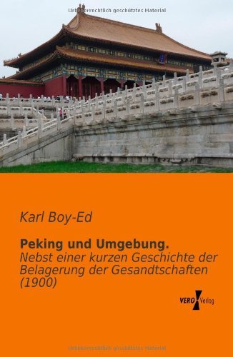 Cover for Karl Boy-ed · Peking Und Umgebung.: Nebst Einer Kurzen Geschichte Der Belagerung Der Gesandtschaften (1900) (German Edition) (Paperback Bog) [German edition] (2019)