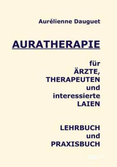 Cover for Aurelienne Dauguet · Auratherapie fur AErzte, Therapeuten und interessierte Laien (Paperback Book) (2016)