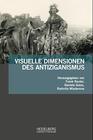 Visuelle Dimensionen des Antiziganismus - Frank Reuter - Books - Heidelberg University Publishing - 9783968220550 - January 12, 2022