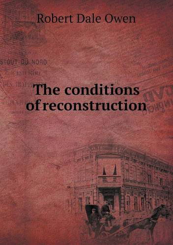 Cover for Robert Dale Owen · The Conditions of Reconstruction (Taschenbuch) (2013)