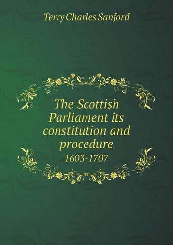 Cover for Charles Sanford Terry · The Scottish Parliament Its Constitution and Procedure 1603-1707 (Paperback Book) (2013)