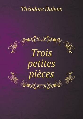 Cover for Théodore Dubois · Trois Petites Pièces (Pocketbok) [French edition] (2014)