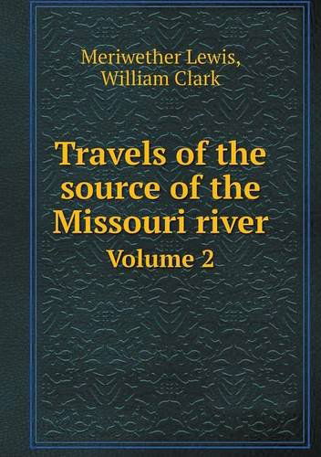 Cover for William Clark · Travels of the Source of the Missouri River Volume 2 (Taschenbuch) (2013)