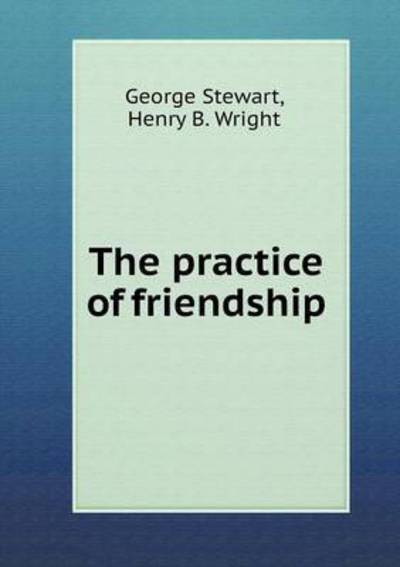 Cover for George Stewart · The Practice of Friendship (Paperback Book) (2015)