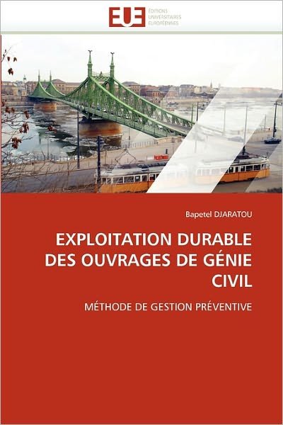 Cover for Bapetel Djaratou · Exploitation Durable Des Ouvrages De Génie Civil: Méthode De Gestion Préventive (Paperback Bog) [French edition] (2018)