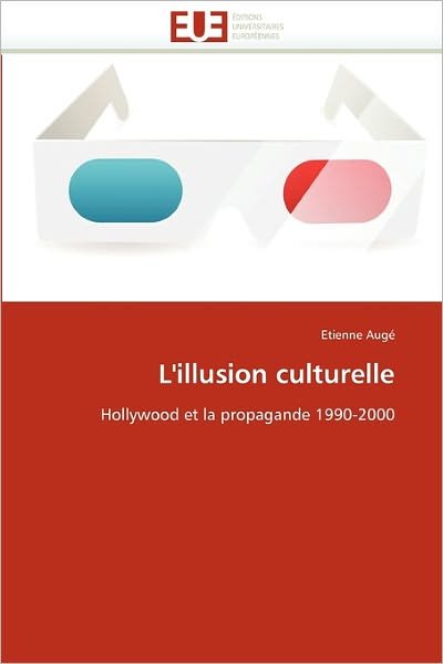 Cover for Etienne Augé · L'illusion Culturelle: Hollywood et La Propagande 1990-2000 (Pocketbok) [French edition] (2018)