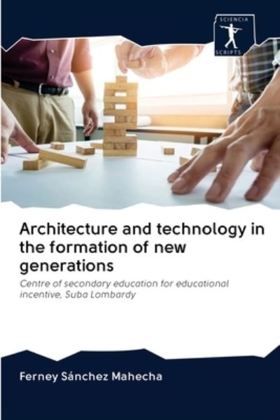 Cover for Ferney Sánchez Mahecha · Architecture and technology in the formation of new generations (Pocketbok) (2020)