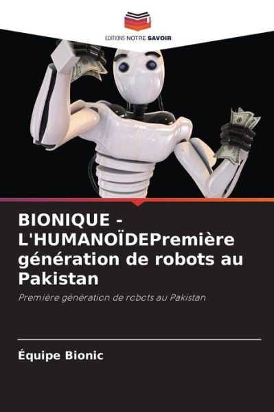 Cover for Equipe Bionic · BIONIQUE - L'HUMANOIDEPremiere generation de robots au Pakistan (Paperback Book) (2021)