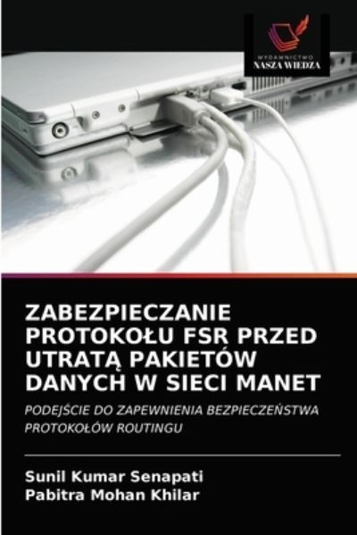 Cover for Sunil Kumar Senapati · Zabezpieczanie Protokolu Fsr Przed Utrat? Pakietow Danych W Sieci Manet (Paperback Book) (2021)