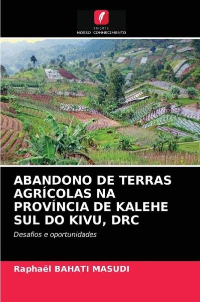 Cover for Raphael Bahati Masudi · Abandono de Terras Agricolas Na Provincia de Kalehe Sul Do Kivu, Drc (Paperback Book) (2021)