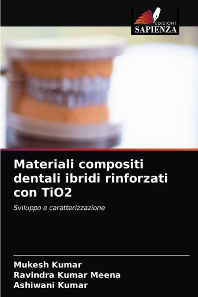 Cover for Mukesh Kumar · Materiali compositi dentali ibridi rinforzati con TiO2 (Paperback Book) (2021)