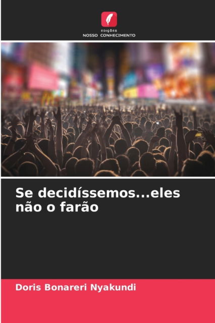 Cover for Doris Bonareri Nyakundi · Se decidissemos...eles nao o farao (Paperback Book) (2021)