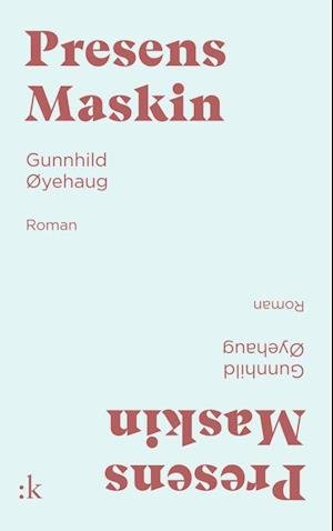 Cover for Øyehaug Gunnhild · Presens maskin : roman (Bound Book) (2018)