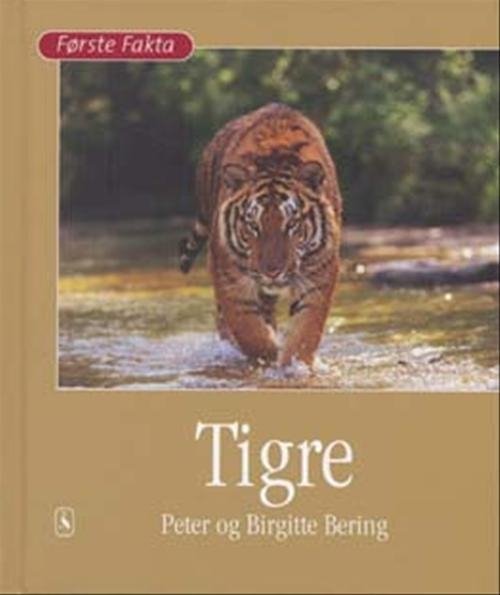 Cover for Peter Bering; Birgitte Bering · Første Fakta; Første fakta. Dyr og natur: Tigre (Indbundet Bog) [1. udgave] [Indbundet] (2006)
