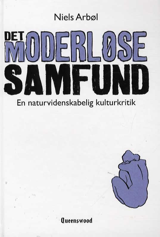 Det moderløse samfund - Niels Arbøl - Livros - Queenswood - 9788791519550 - 2 de janeiro de 2013
