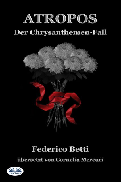 Atropos: Der Chrysanthemen-Fall - Federico Betti - Books - Tektime - 9788835408550 - July 13, 2020