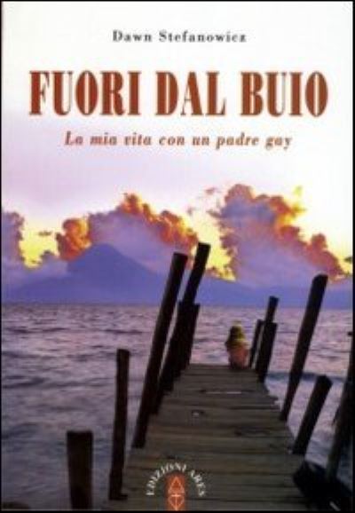 Cover for Dawn Stefanowicz · Fuori Dal Buio. La Mia Vita Con Padre Gay (Book)