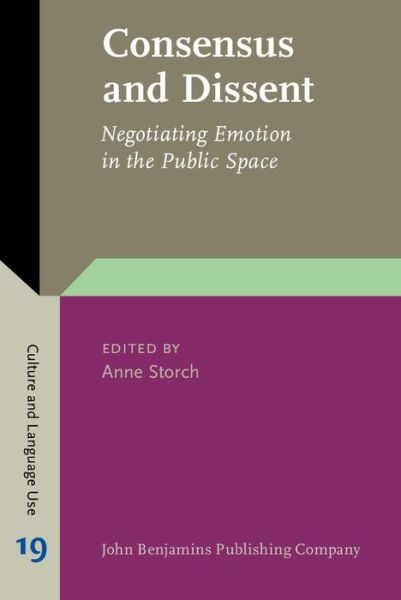 Cover for Anne Storch · Consensus and Dissent: Negotiating Emotion in the Public Space - Culture and Language Use (Hardcover Book) (2017)