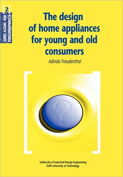 Cover for A Freudenthal · The Design of Home Appliances for Young and Old Consumers - de Nederlandse Monumenten Van Geschiedenis en Kunst. de Prov (Paperback Book) (1999)