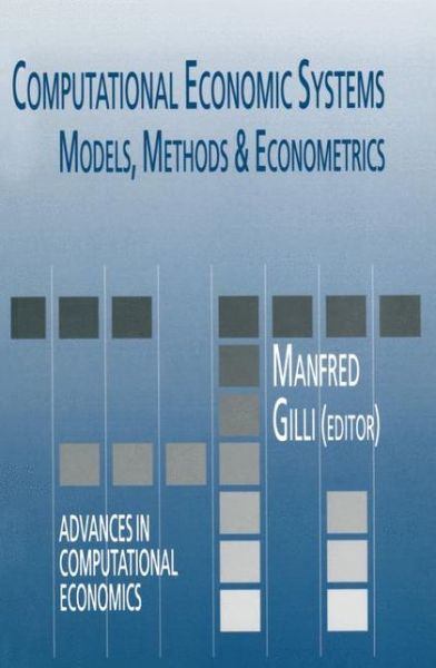Computational Economic Systems: Models, Methods & Econometrics - Advances in Computational Economics - M Gilli - Kirjat - Springer - 9789048146550 - keskiviikko 15. joulukuuta 2010