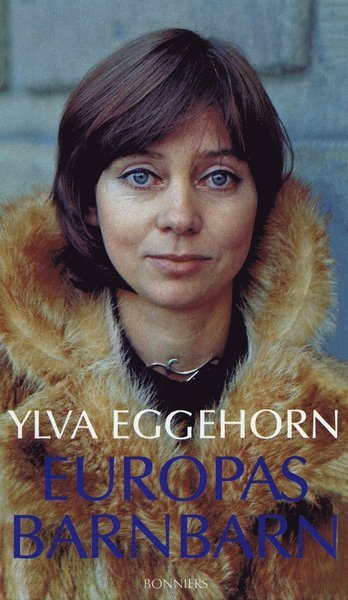 Cover for Ylva Eggehorn · Europas barnbarn : Krönikor i kronologisk oordning (ePUB) (2016)