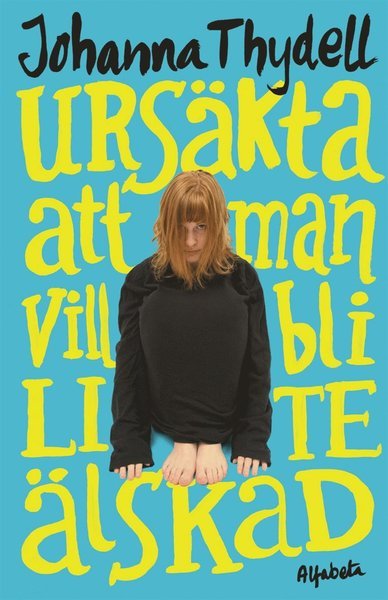 Cover for Johanna Thydell · Ursäkta att man vill bli lite älskad (ePUB) (2013)