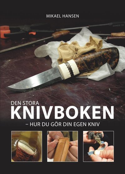 Cover for Mikael Hansen · Den stora knivboken : hur du gör din egen kniv (Bound Book) (2015)