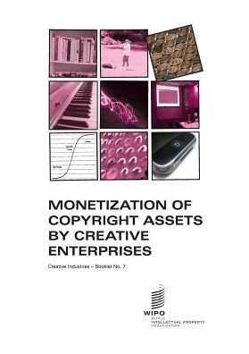 Cover for Gordon V Smith · Monetization of Copyright Assets by Creative Enterprises - Creative Industries - Booklet No. 7 (Paperback Book) (2013)
