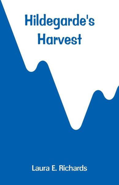 Hildegarde's Harvest - Laura E Richards - Böcker - Alpha Edition - 9789353293550 - 7 november 2018