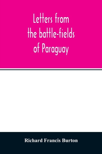 Cover for Richard Francis Burton · Letters from the battle-fields of Paraguay (Taschenbuch) (2020)